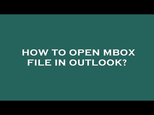 How to open mbox file in outlook?