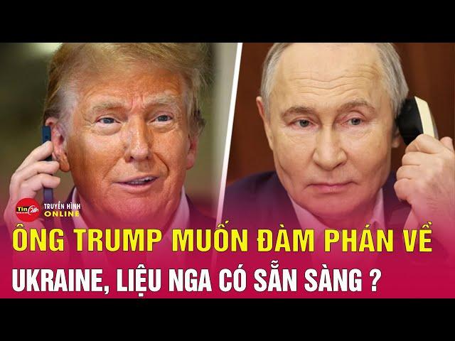 Nga Ukraine mới nhất 11/2: Ông Trump muốn đàm phán về Ukraine, nhưng liệu Nga có sẵn sàng? Tin24h