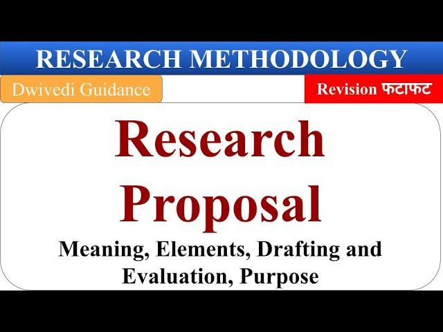 Research Proposal, Elements of a research proposal, Drafting and evaluating, Research Methodology RM