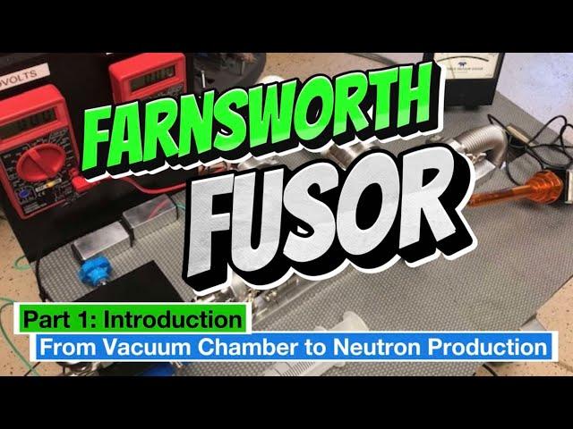 DIY FARNSWORTH FUSOR SERIES: From Vacuum Chamber to Neutron Production