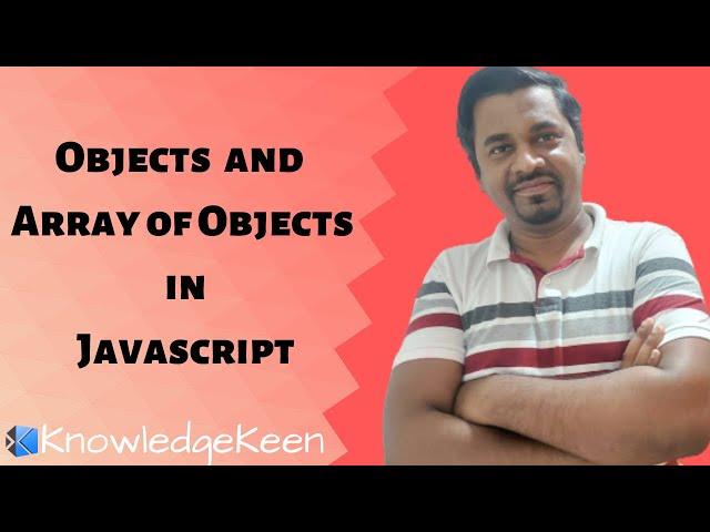 Objects and Array of Objects in JavaScript | JavaScript Arrays and Objects