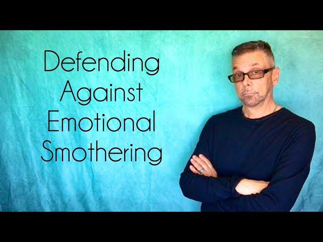 *Defend Yourself* Against Emotional Smothering (Ask A Shrink)
