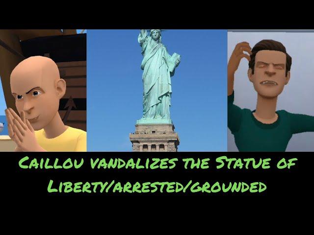 Caillou vandalizes the Statue of Liberty/arrested/grounded