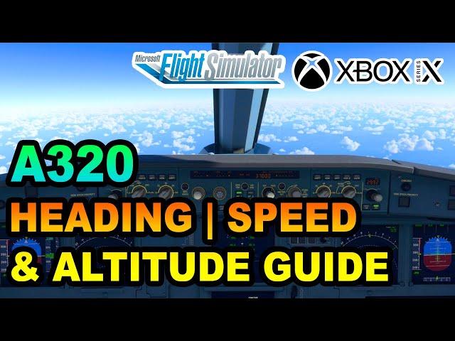 MSFS | Airbus A320 Headings, Speed & Altitude Tutorial ON XBOX | BEGINNERS GUIDE