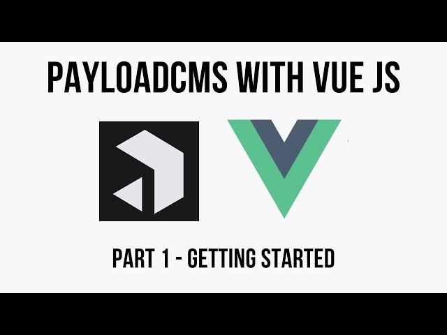 Payload CMS - Headless CMS with Vue - Getting Started