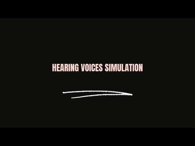Hearing Voices Simulation 30min