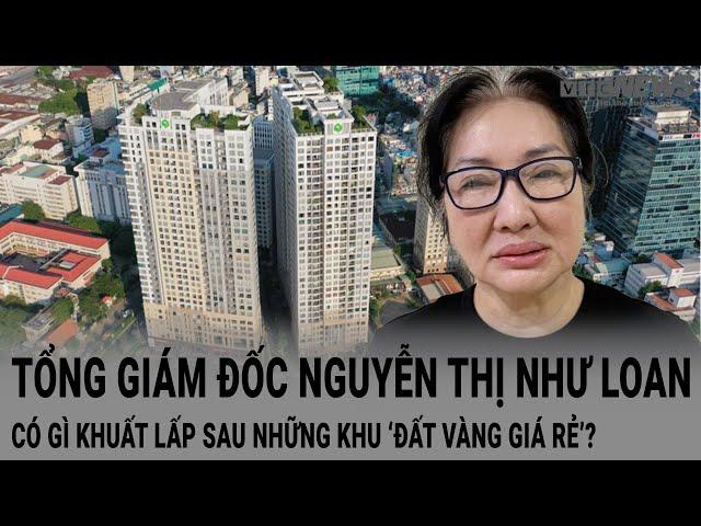 Như Loan mẹ Cường đô la có gì khuất tất sau những lô đất vàng giá rẻ