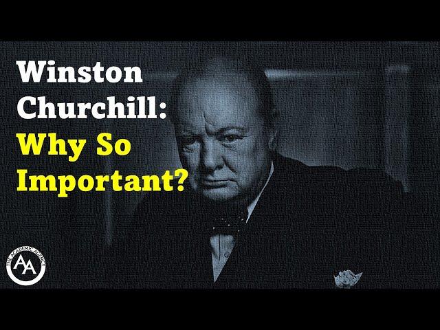 Winston Churchill: Why So Important?