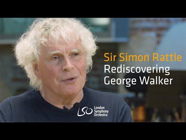 Sir Simon Rattle: Rediscovering George Walker