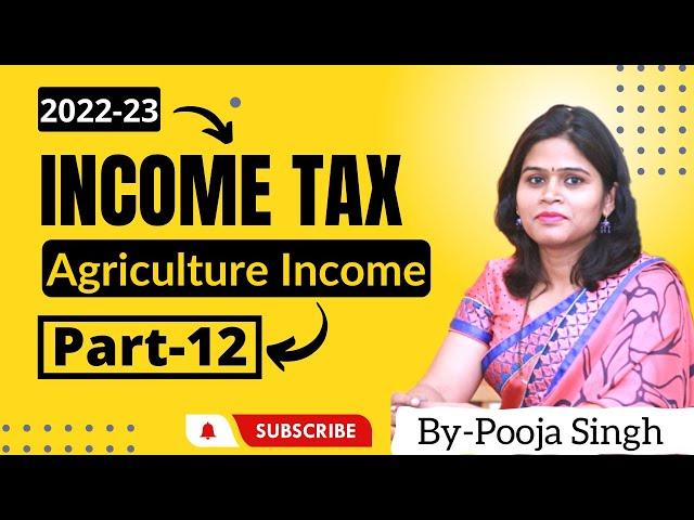 Agriculture Income | Income Tax 2022-23 | Computation Of Agricultural Income |Tax Rates