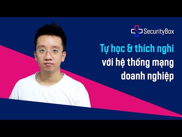 [SecurityBox 4Website] Tự học và thích nghi với hệ thống mạng doanh nghiệp