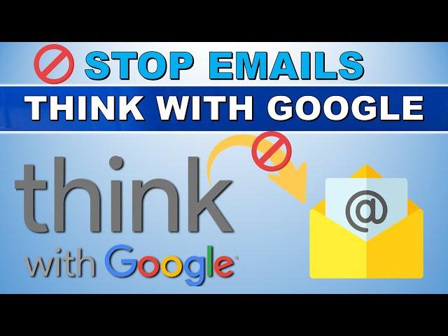 How to Stop Think With Google Emails