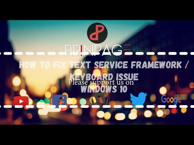 How to fix text service framework not working issue and keyboard issue /windows10pro/2017