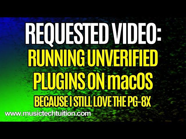 Requested Videos: Running Unverified Plugins on macOS