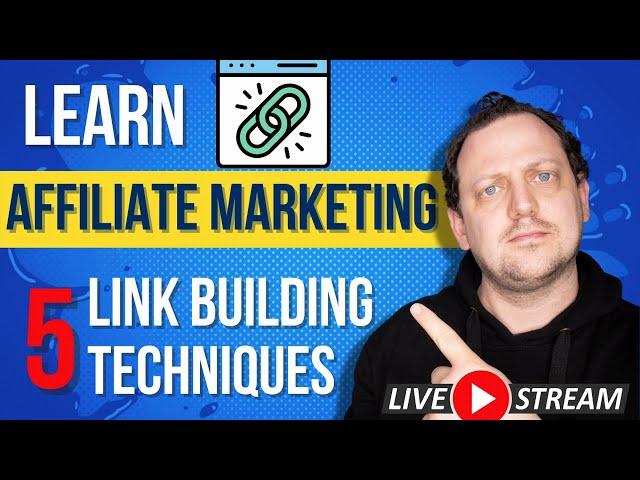 5 Link Building Techniques To Build Authority | Affiliate Marketing Livestream