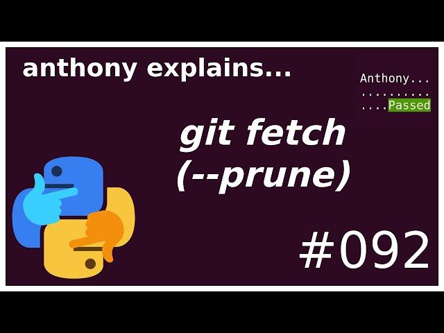 git fetch (--prune) (beginner - intermediate) anthony explains #092