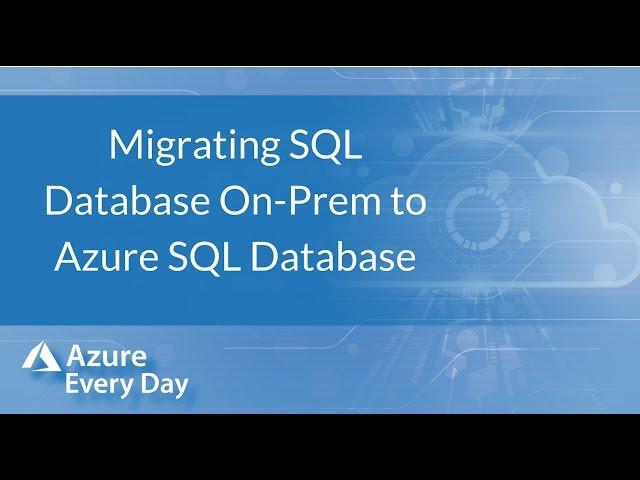 Migrating SQL Database On-Prem to Azure SQL Database