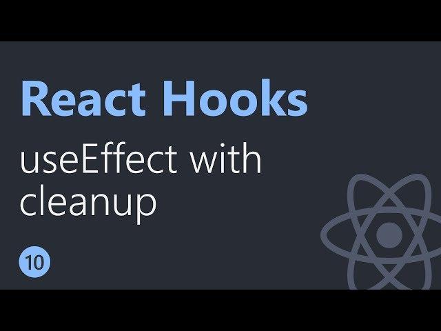 React Hooks Tutorial - 10 - useEffect with cleanup