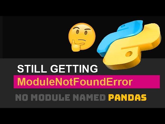  Fix ModuleNotFoundError (No Module Named Pandas) Python Import Error (If Installed / If Exists)
