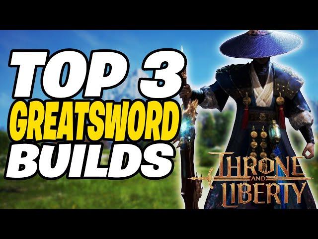 TOP 3 Best GREATSWORD Builds | Throne and Liberty Greatsword Build Guide