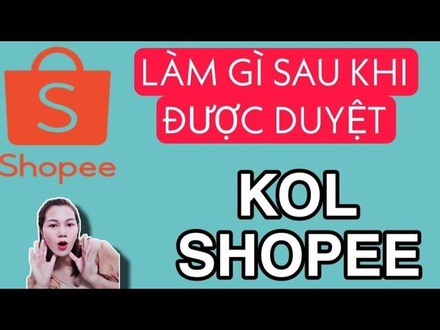 Làm gì sau khi đăng ký thành công kol shopee _affiliate shopee?