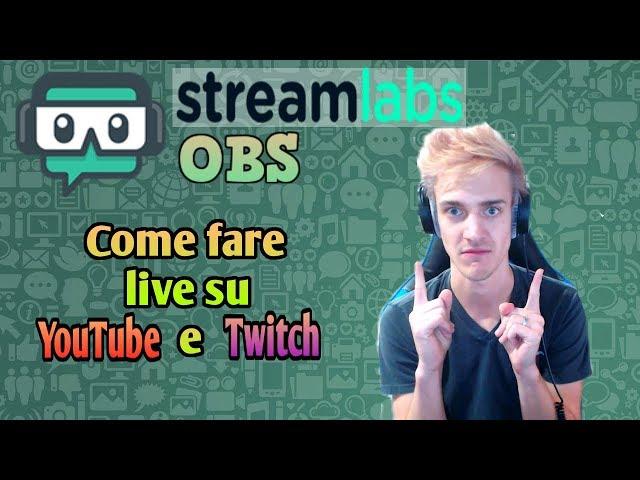 Come fare live su Youtube e Twitch con Streamlabs OBS - Tutorial