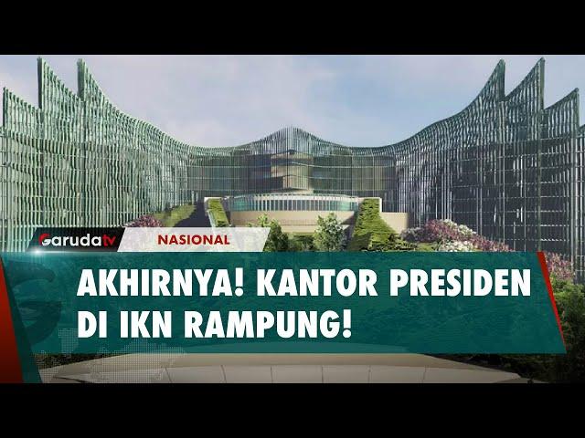 Akhirnya! Proses Pembangunan Kantor Presiden di IKN Rampung Juga!