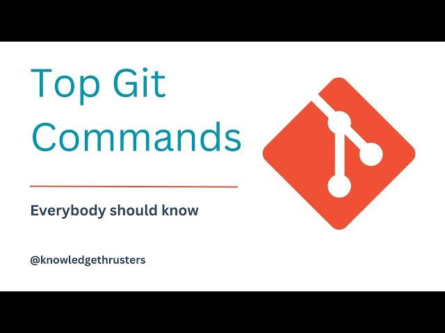 Top Git Commands | Git Tutorial | Knowledge Thrusters