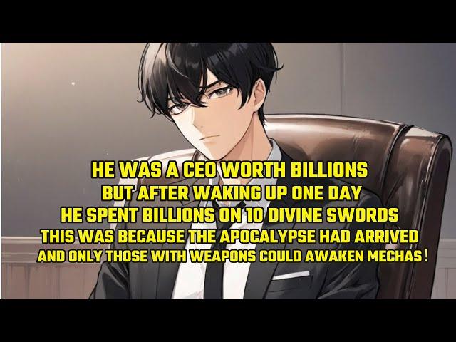 He Was a Ceo Worth Billions, But After Waking up One Day, He Spent Billions on 10 Divine Swords！