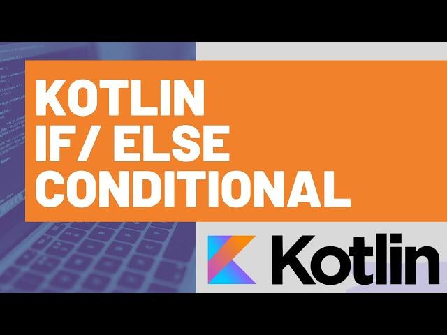 Kotlin If/Else Conditional - How to use If/Else in Kotlin