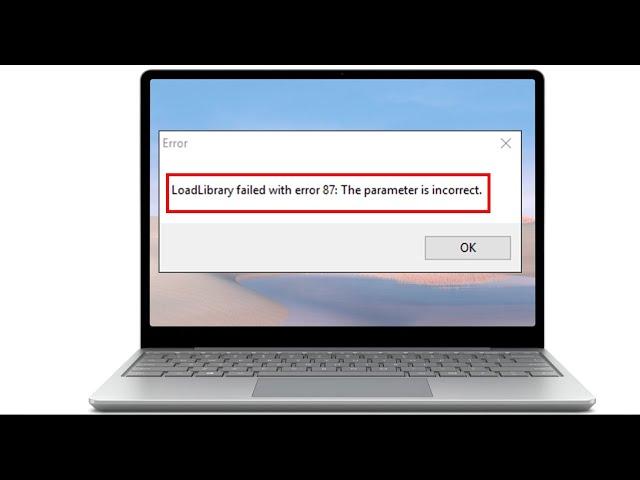 Fix LoadLibrary Failed Error 87 The Parameter Is Incorrect