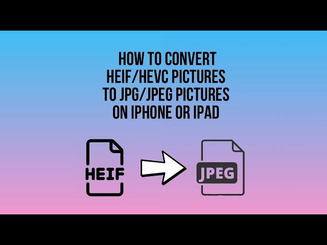 How to convert HEIF pics to JPEG pics on iPhone or iPad