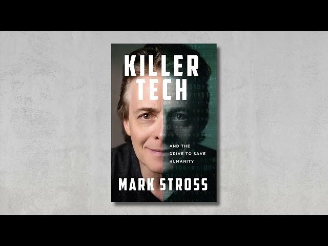 Killer Tech - And The Drive To Save Humanity | Mark Stross : Tech Visionary & Author