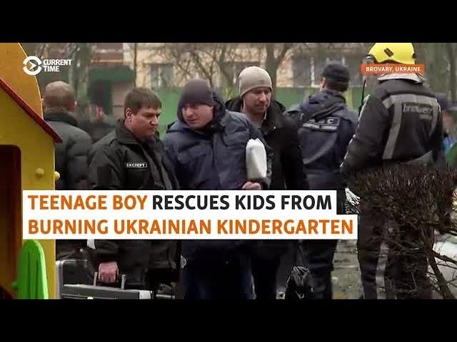 Teenage Boy Rescues Kids From Burning Ukrainian Kindergarten