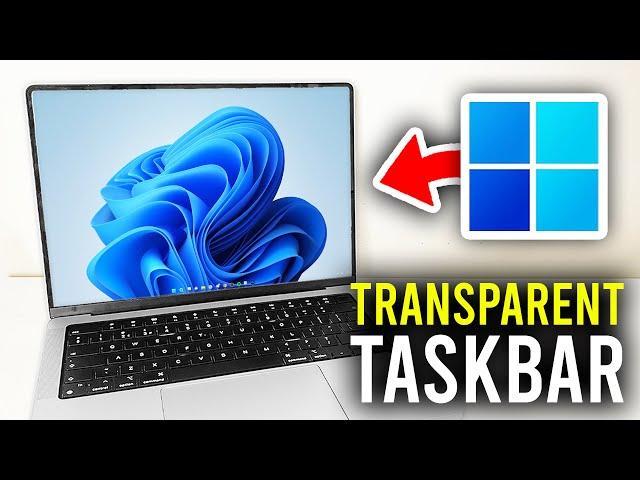 How To Make The Taskbar Transparent In Windows 11 - Full Guide