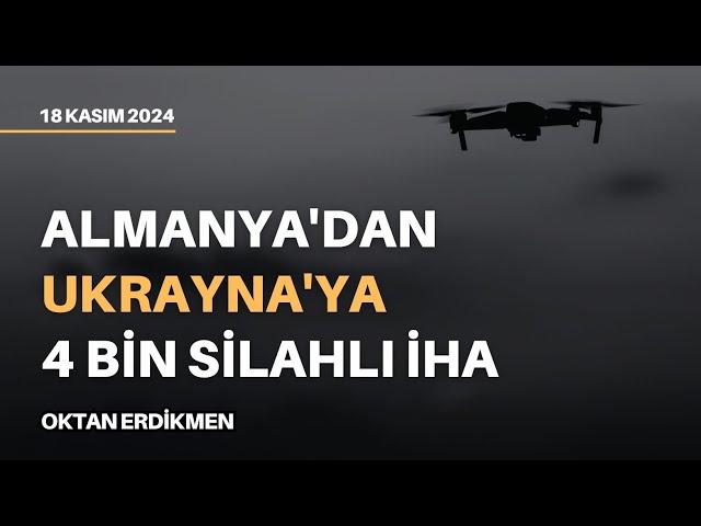 Almanya'dan Ukrayna'ya 4 bin silahlı İHA - 18 Kasım 2024 Oktan Erdikmen