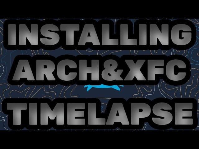 Installing Arch Linux And XFCE [TIMELAPSE!] #Arch #xfce