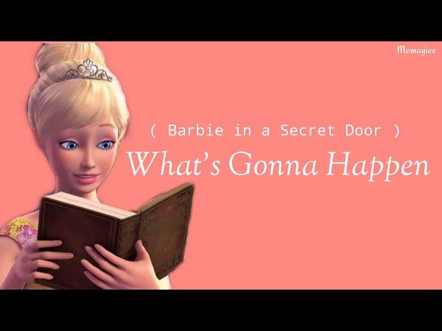 What's Gonna Happen - (Barbie In A Secret Door) LYRICS