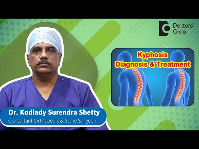 KYPHOSIS Symptoms & Treatment| Bent Spine #posture  - Dr. Kodlady Surendra Shetty| Doctors' Circle