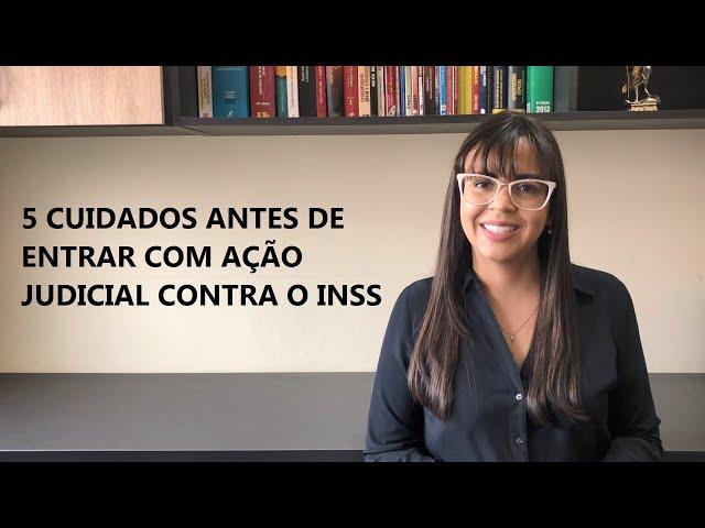 5 cuidados antes de entrar com ação contra o INSS