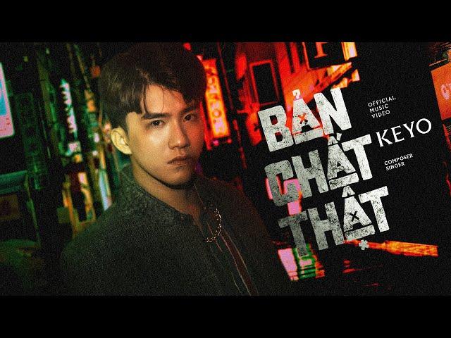 KEYO - BẢN CHẤT THẬT | Official Music Video