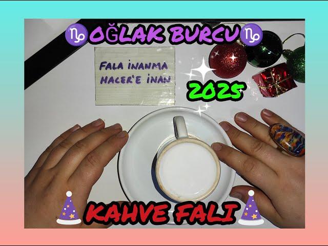 2025OĞLAK BURCU KAHVE FALI #oğlak #oğlakburcu #oglak #kahvefalı #2025 #hacerlekahvefalı #yeniyıl