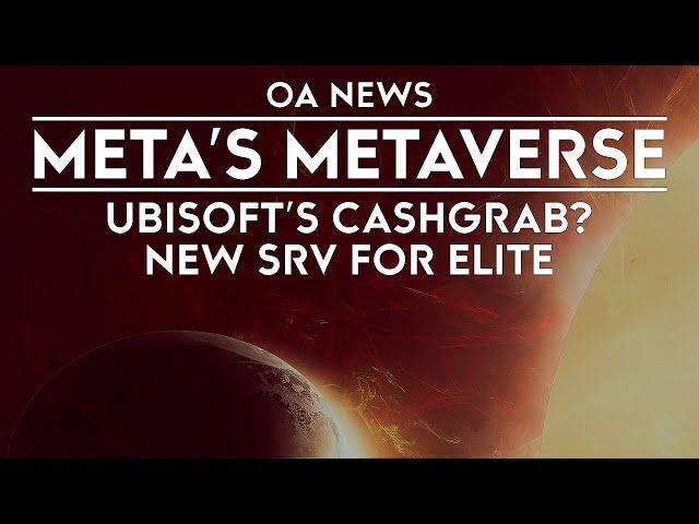 OA News - Meta's Metaverse (A New Reality?), New SRV for Elite Dangerous, Ubisoft NFT Money Grab?