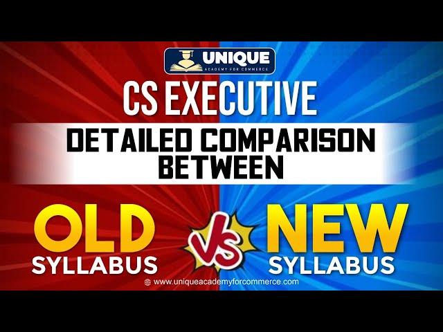 ICSI CS Executive Detailed Comparison Between Old and New Syllabus