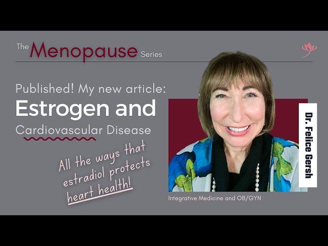 Published! Estrogen & Cardiovascular Disease  | Felice Gersh, MD