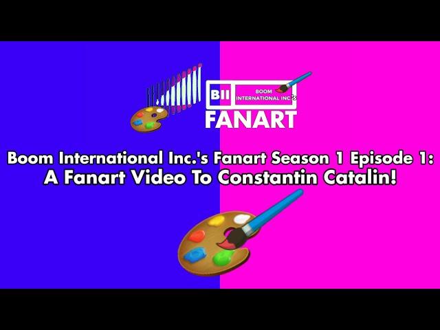 Boom International Inc.'s Fanart Season 1 Episode 1: A Fanart Video For @UrLocalConstantinCatalin!