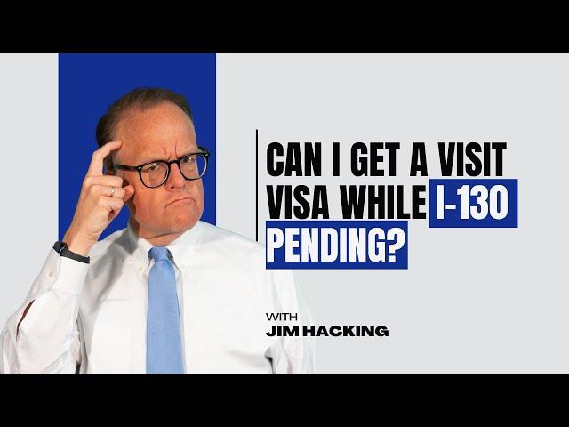 Can I Get a Visit Visa While I-130 Pending and Should I? 