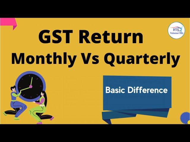 Monthly GST Return Vs Quarterly GST Return