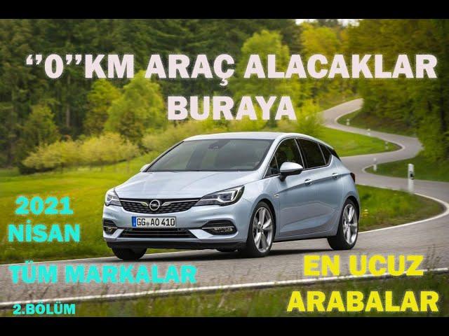 SIFIR KM ARABA ALACAKLAR BURAYA 2021 NİSAN EN UCUZ ARABA FİYATLARI VE KAMPANYALAR 2.BÖLÜM