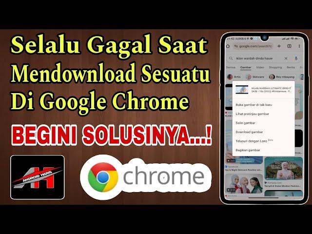 Cara Mengatasi Google Chrome Gagal Download Sesuatu Seperti File, Foto Dan Video || 100% Berhasil